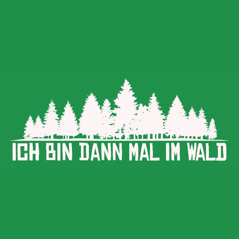 Ich bin dann mal im Wald Silhouette Spruch