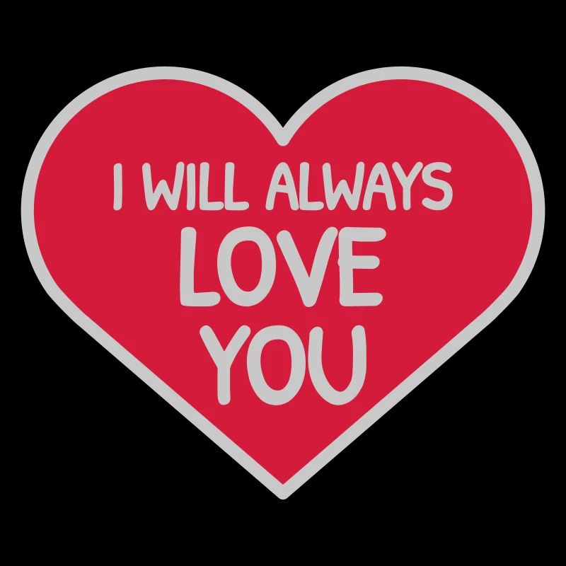 I will always love