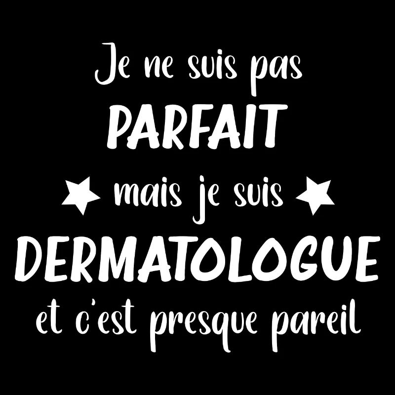 Je ne suis pas parfait mais Dermatologue