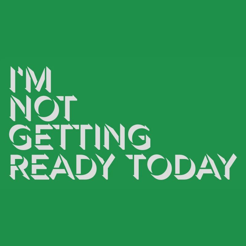 not getting ready today