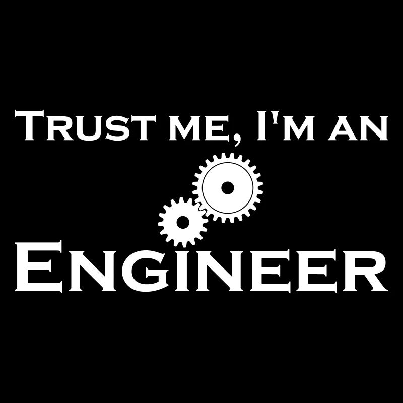trust me i'm an engineer