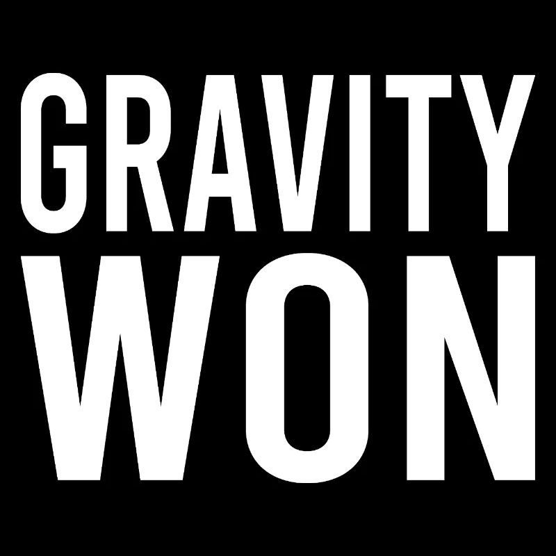 Gravity Won Bold Statement Humor T-Shirt