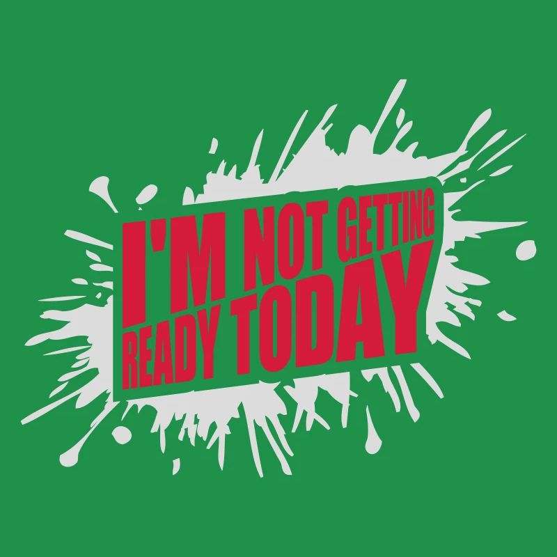not getting ready today