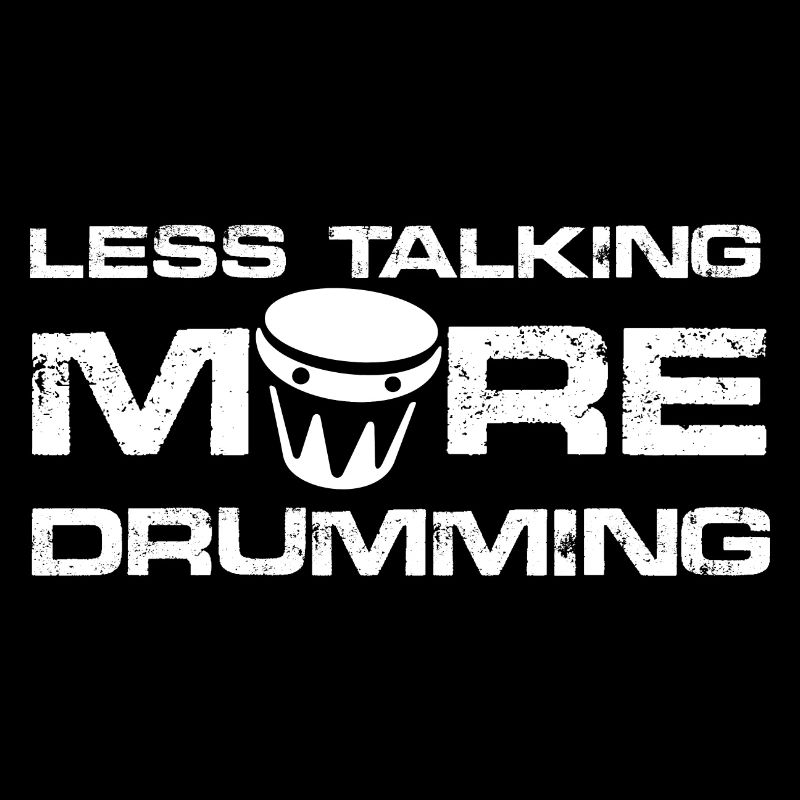less talking more drumming Design for a drumming