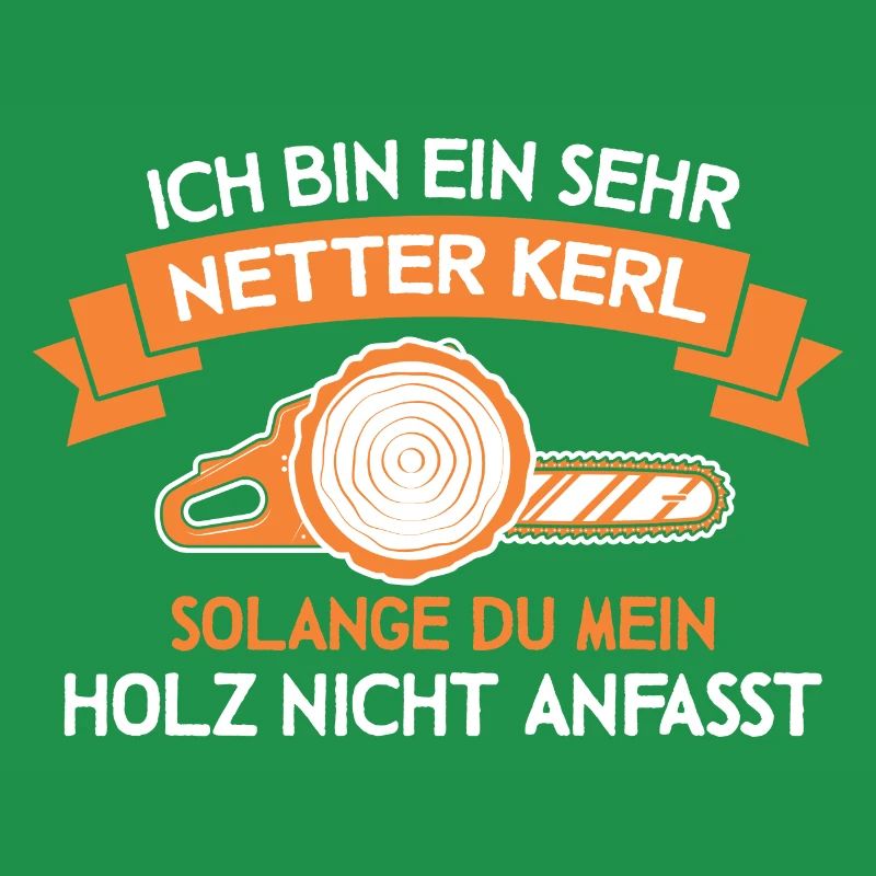 Bin ein netter Kerl Holz Waldarbeiter Forstwirt