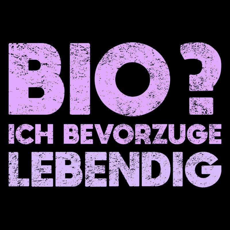 Bio? Ich Bevorzuge Lebendig