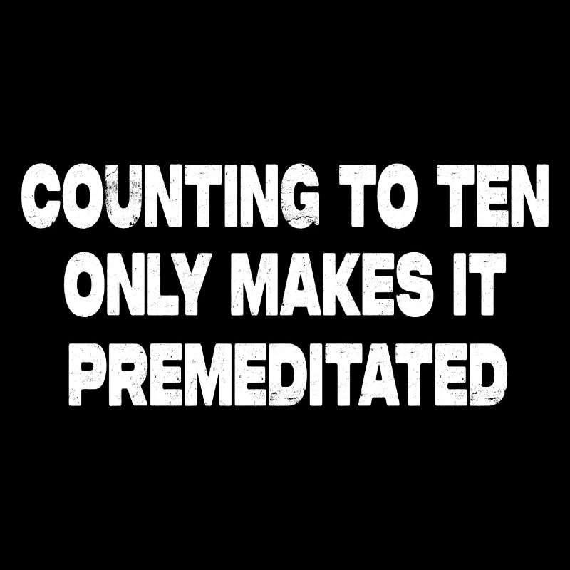 Counting to Ten Only Makes It Premeditated Funny
