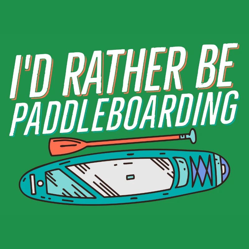 I'd Rather Be Paddleboarding Stand Up Paddle Board
