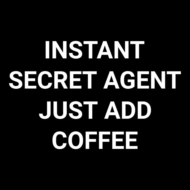 Instant Secret Agent Just Add Coffee