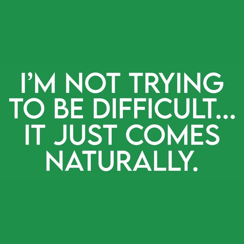I'm Not Trying To Be Difficult Funny Sarcastic