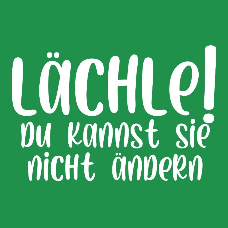 Lächle du kannst sie nicht ändern