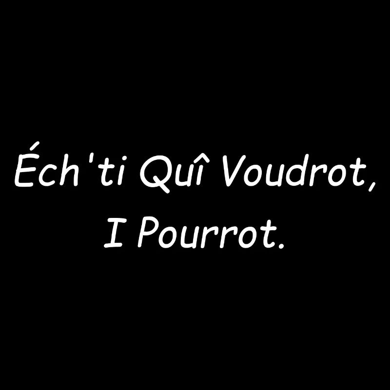 Ech'ti qui voudront i pourrot