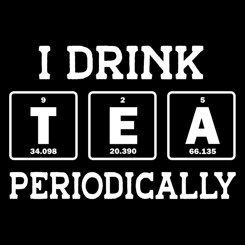 I Drink Tea Periodically Tea Lover Drinking Tea Cu