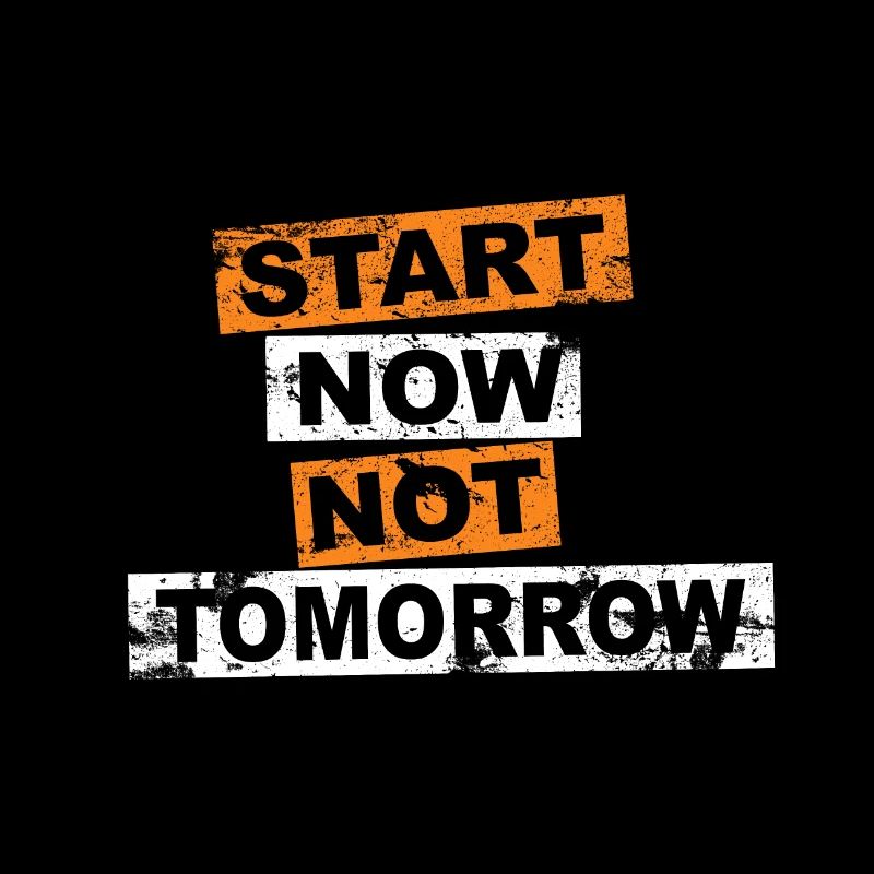 Start Now Not Tomorrow Spruch Schriftzug