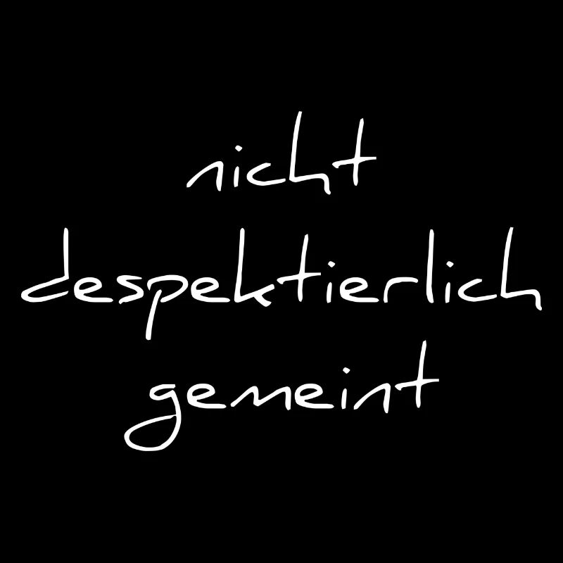 nicht despektierlich gemeint lustiger Spruch