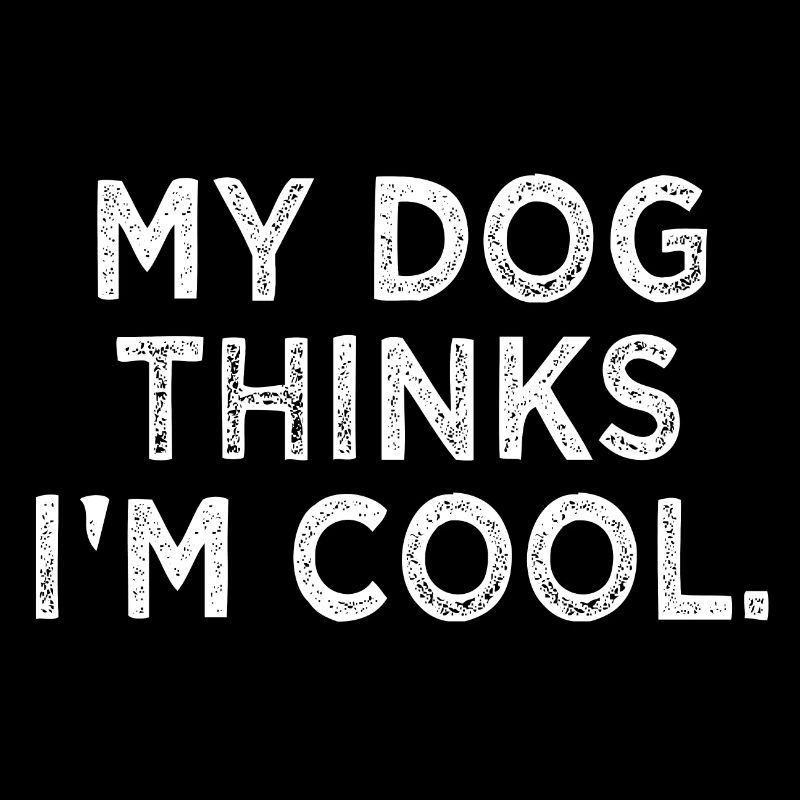 mon chien pense que je suis cool