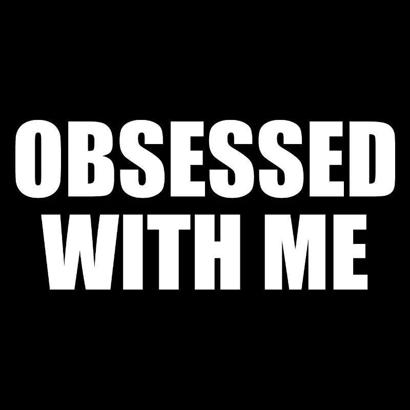 obsessed with me