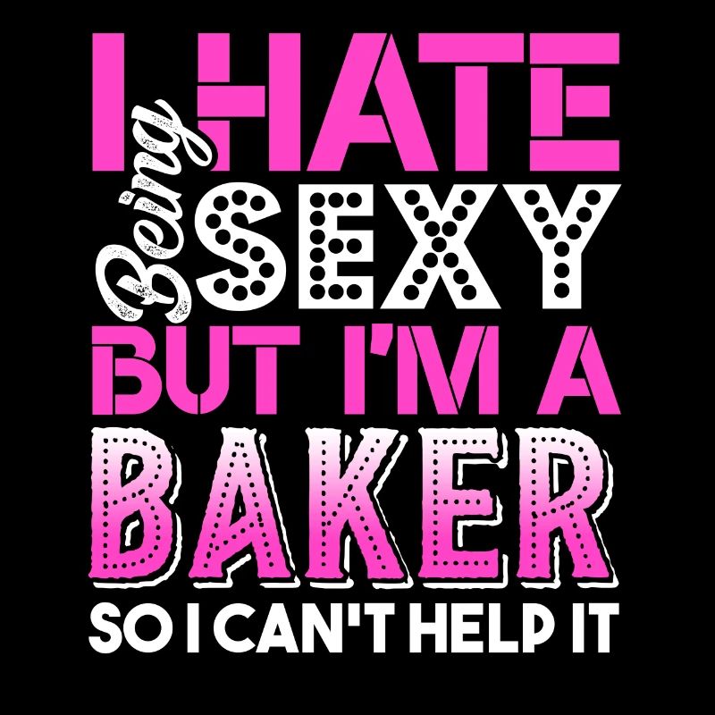 Baker I Hate Being A Sexy Baker