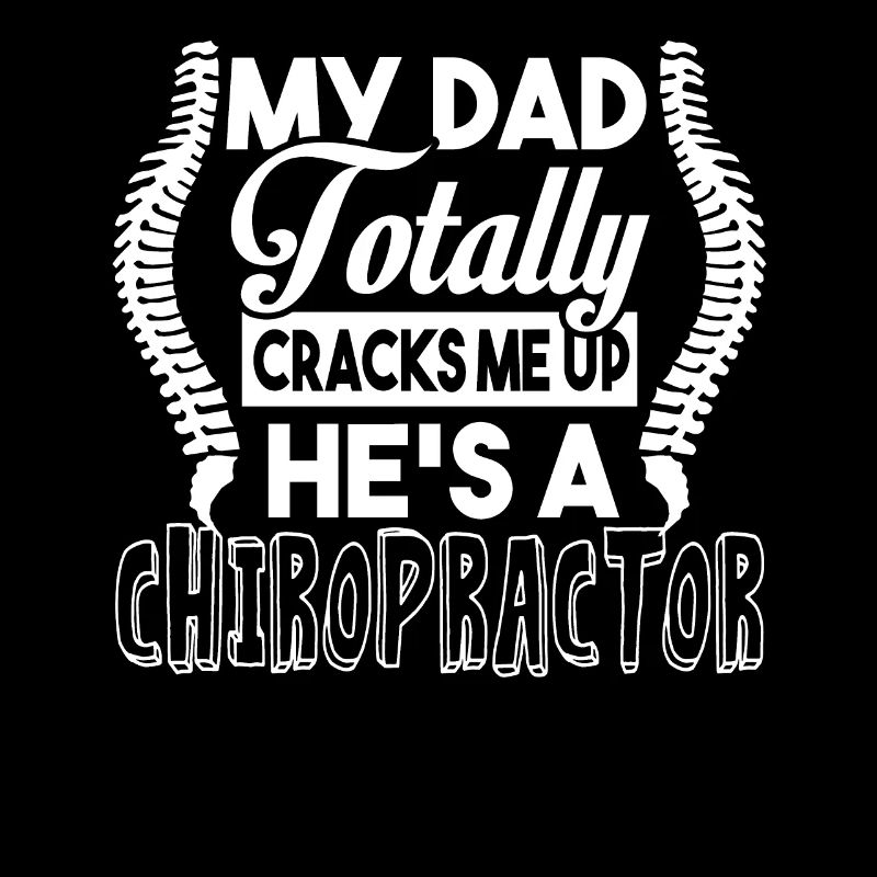 Chiropractor My Dad Is A Chiropractor