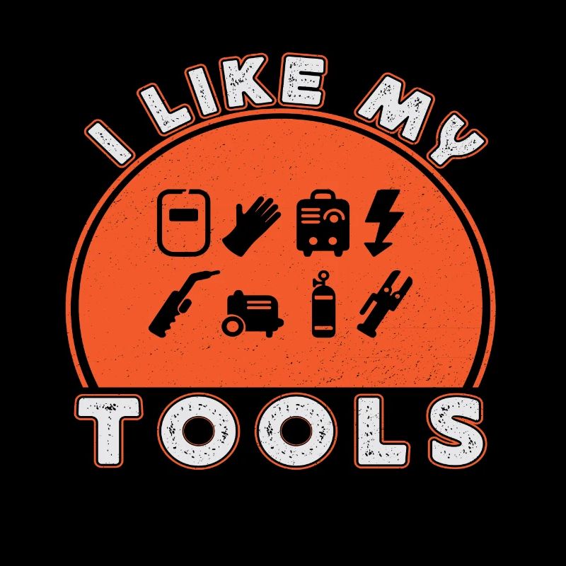 I Like My Tools Welding Tools Welders Gift Idea