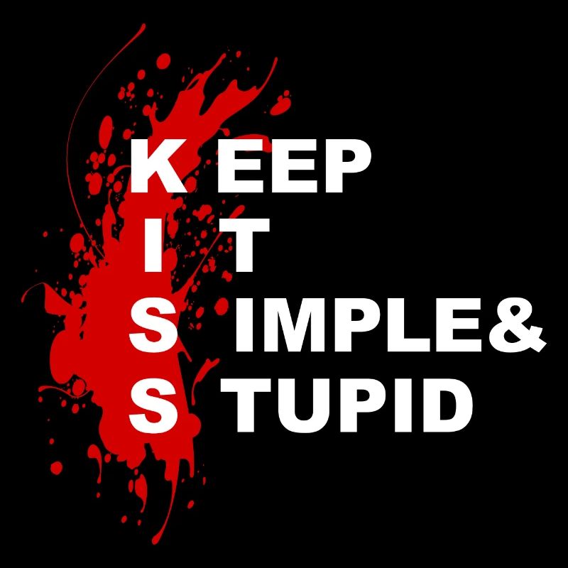 KISS - Keep it simple & stupid