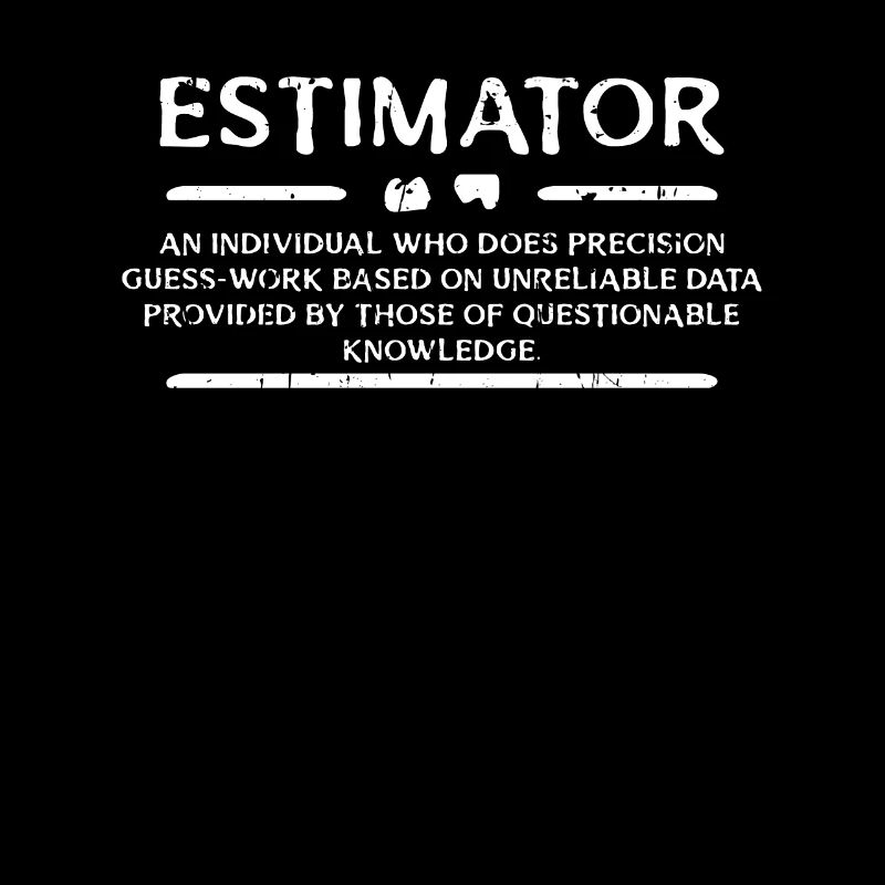 Estimator - an individual who does precision