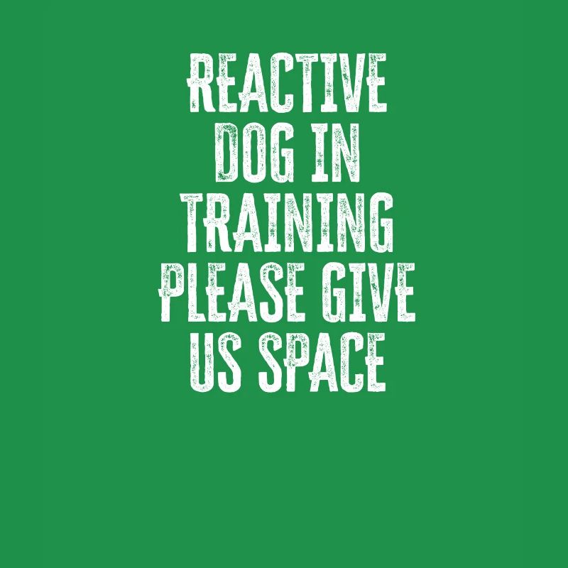 Reactive dog in training Please give us space -
