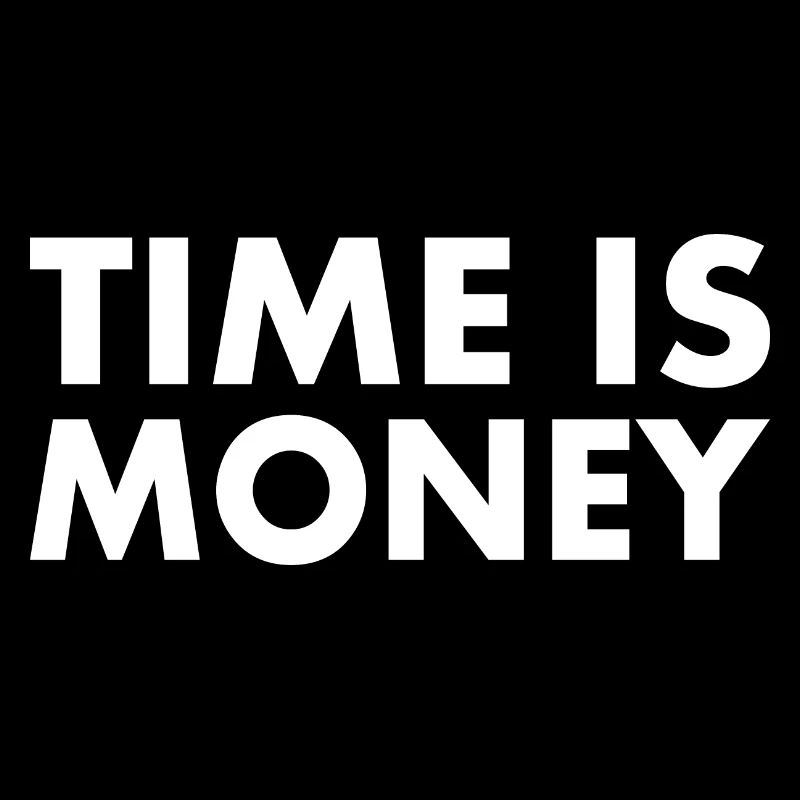 Time is money