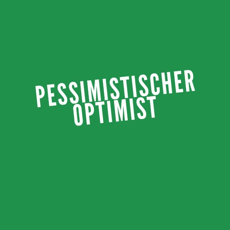 ich bin ein pessimistischer Optimist
