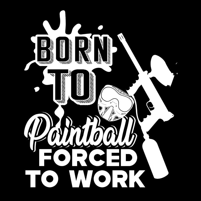 Paintball Born To Play Paintball Forced To Work