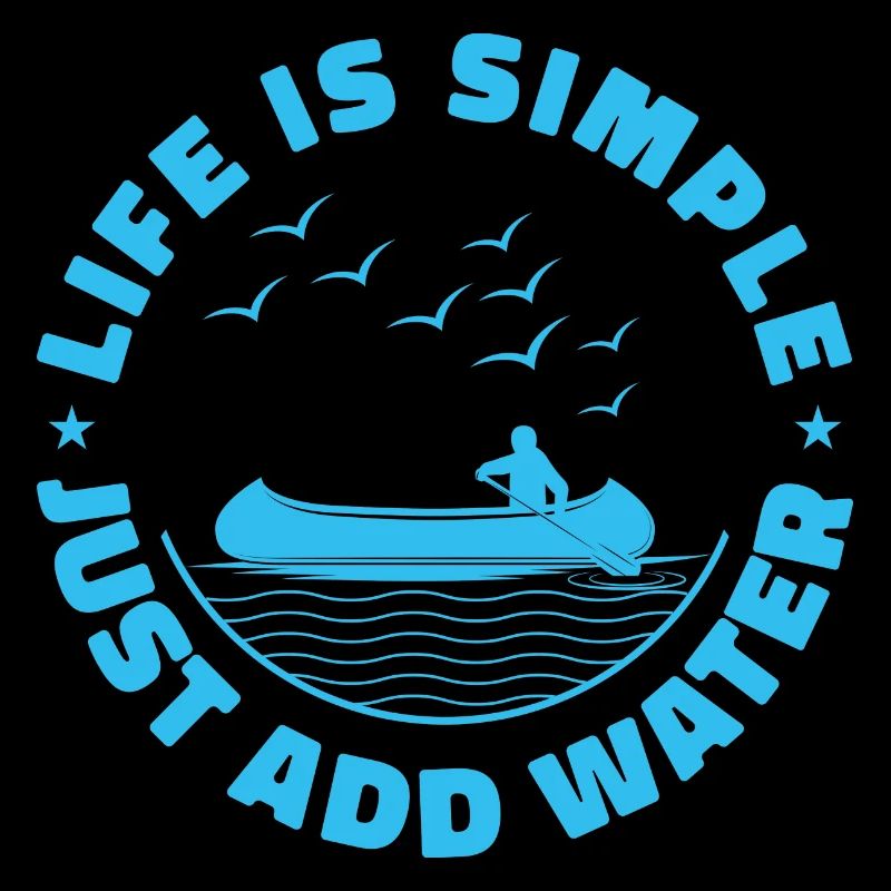 Life Can Be Simple Just Add Water Kayaking Paddle