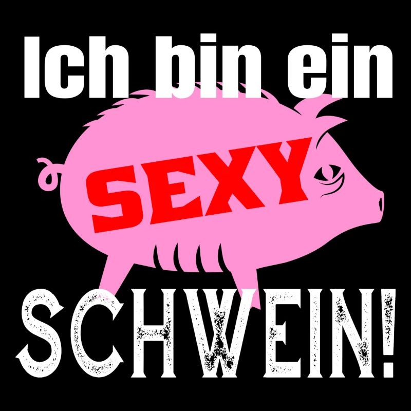 Ich bin ein sexy Schwein lustiger Spruch