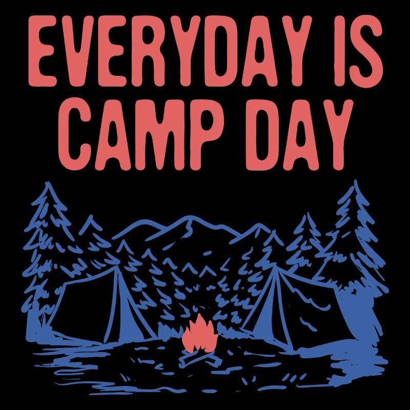 Everyday is Camp Day Camping Nature Lover Camper