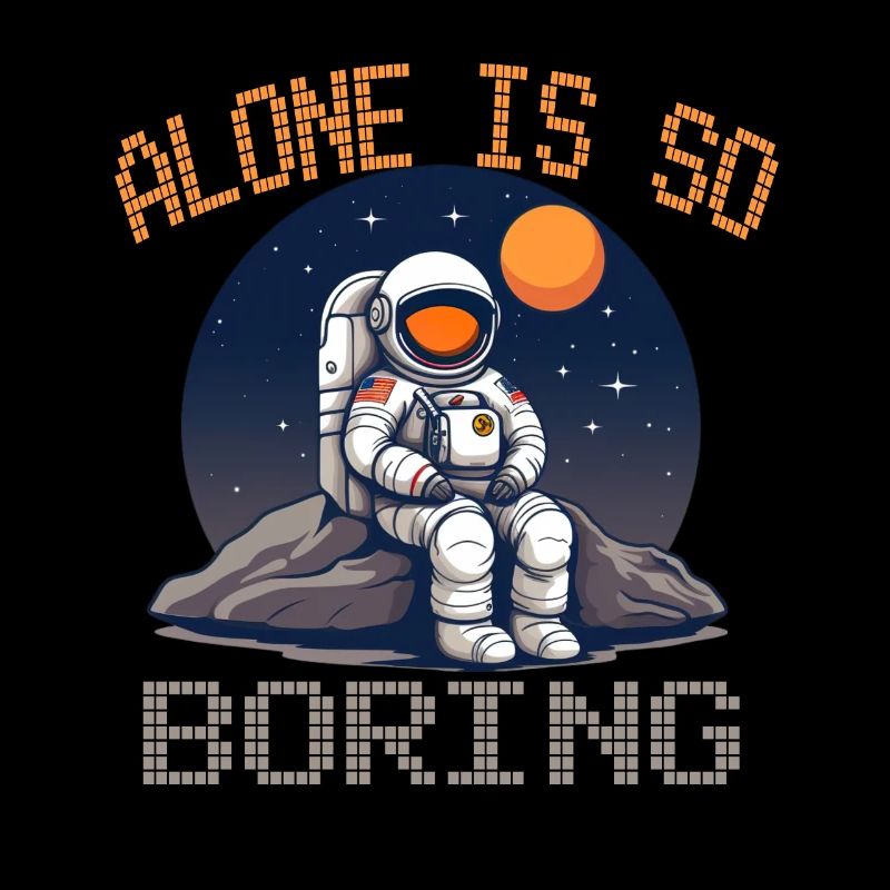 Alone is so Boring für einen Hobby Astronaut