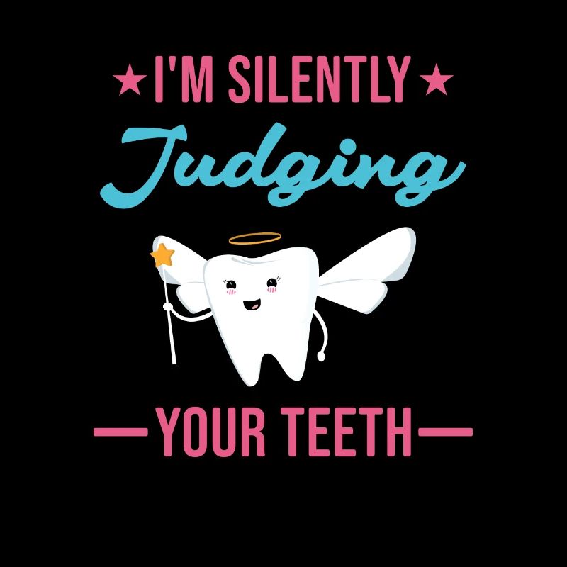I'm Silently Judging Your Teeth Dental Assistant