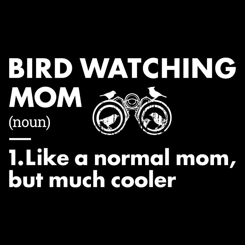 Bird Watcher Mom Definition Bird Watching