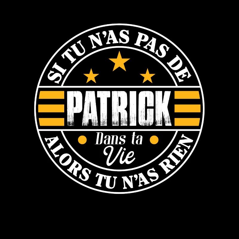 Si tu n'as pas de Patrick ta vie - Cadeau Patrick
