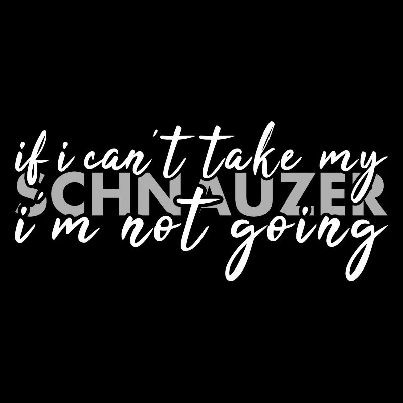 Take My Schnauzer I'm Not Going