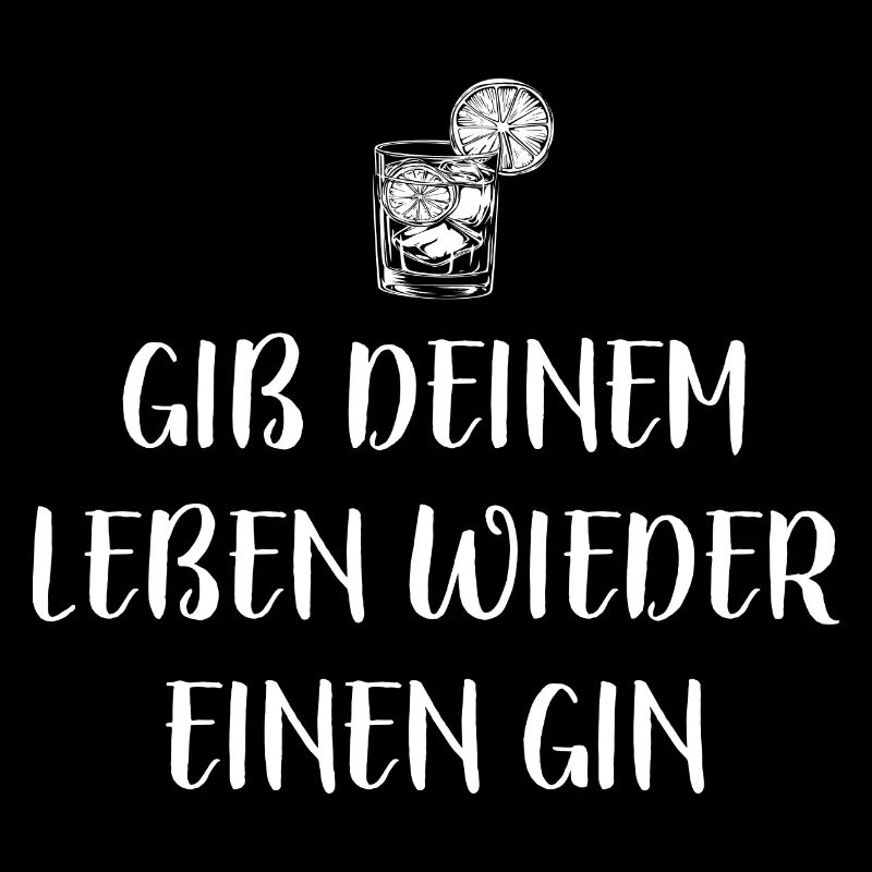 Gib deinem Leben wieder einen Gin - Spruch