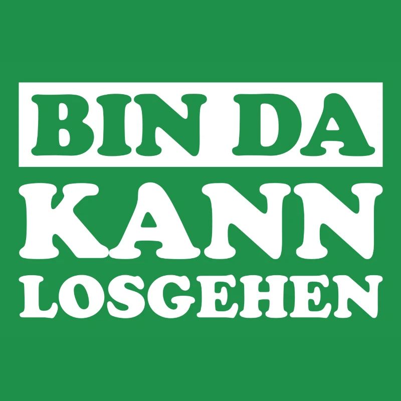 bin da kann losgehen.