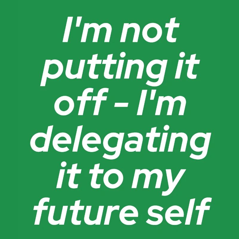 Don't put it off - delegate!!!