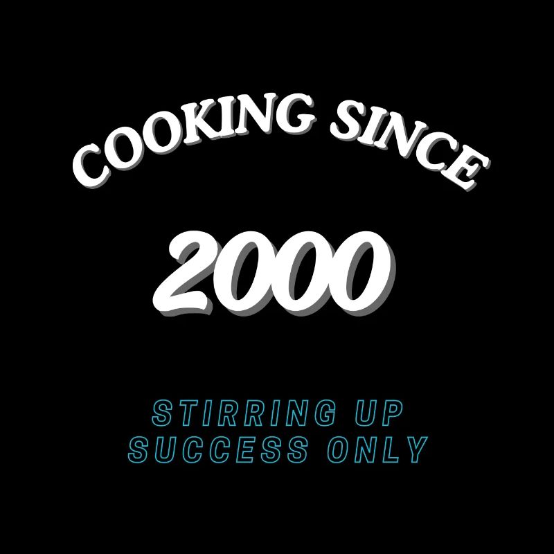 Cooking Since 2000 - Stirring Up Success Only
