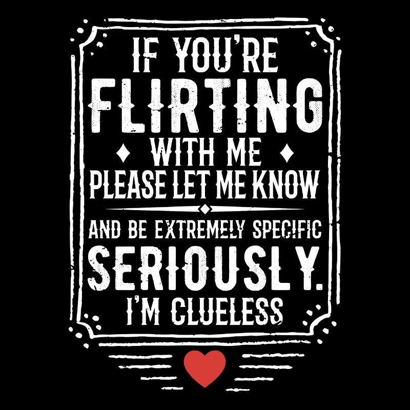 If You're Flirting With Me Please Let Know
