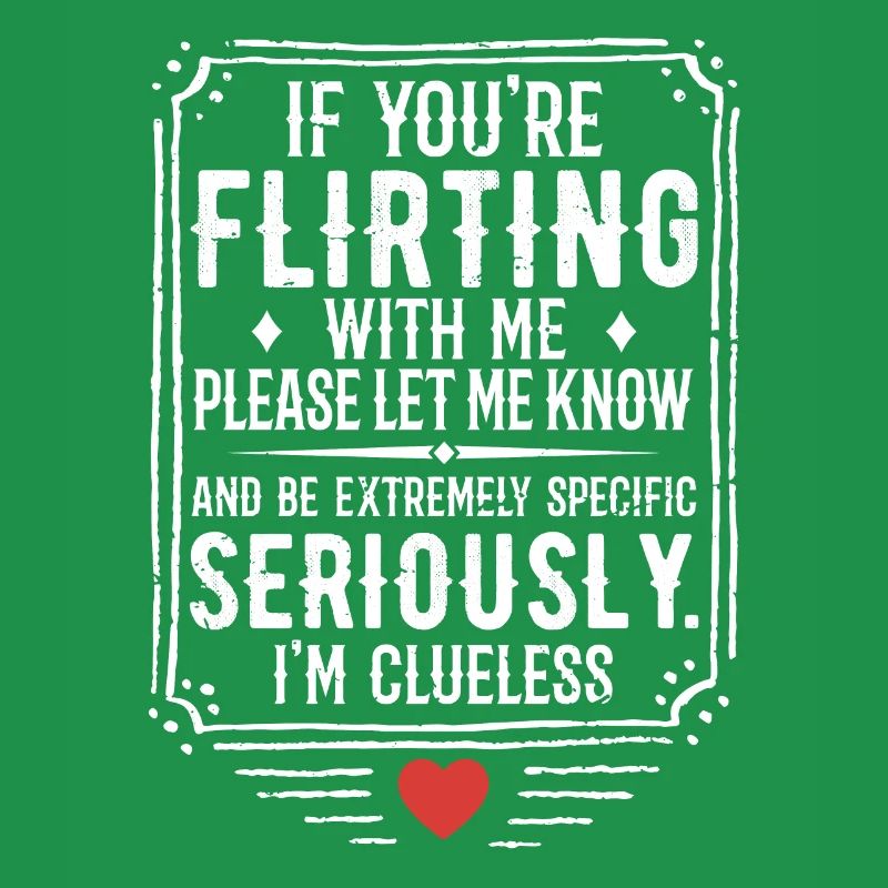 If You're Flirting With Me Please Let Know