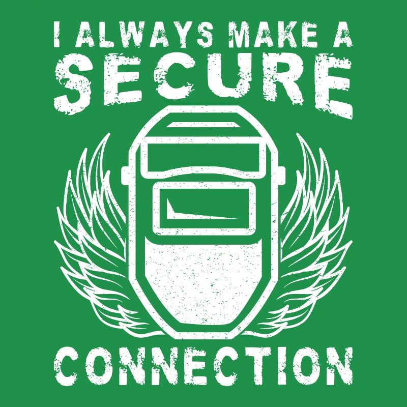 I Always Make A Secure Connection Welding Worker