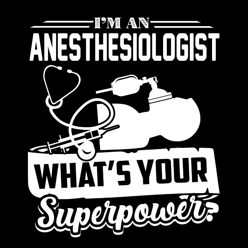 Anesthesiologist I Am An Anesthesiologist