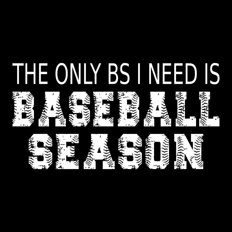 Der einzige BS, den ich brauche, ist die Baseball-Saison
