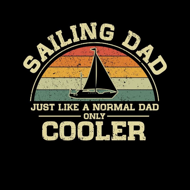 Sailing Dad Just Like A Normal Dad Only Cooler