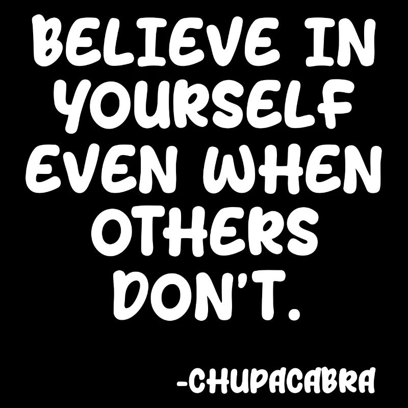 Believe In Yourself Even When Others Don't
