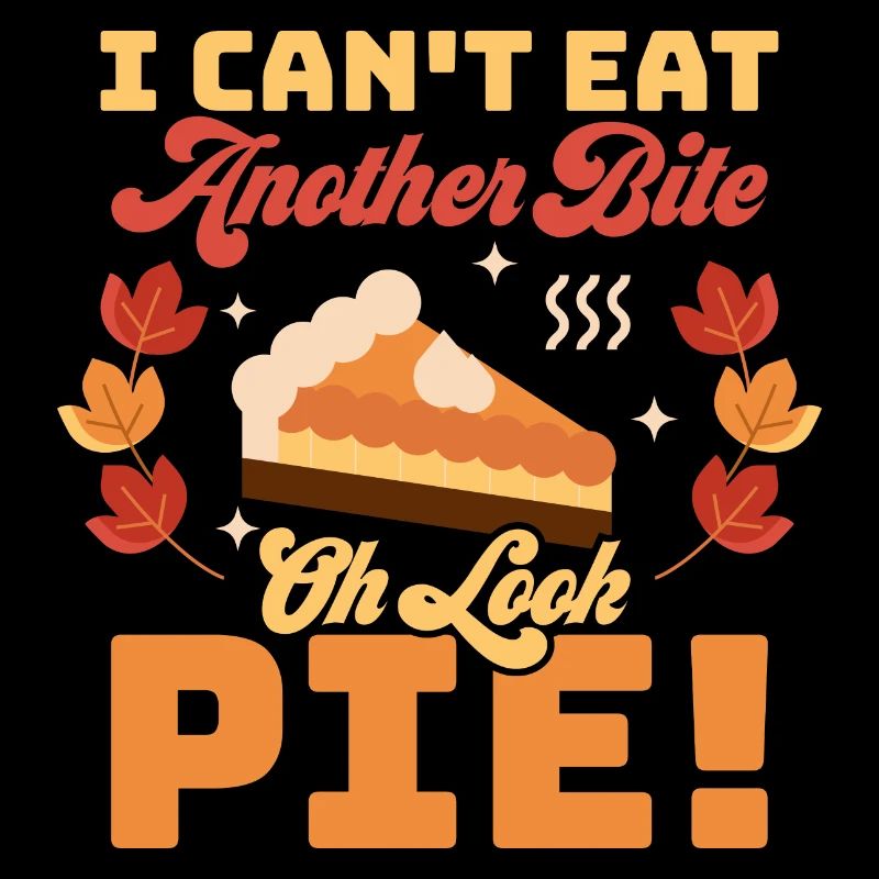 I Can't Eat Another Bite Oh Look Pie Thanksgiving
